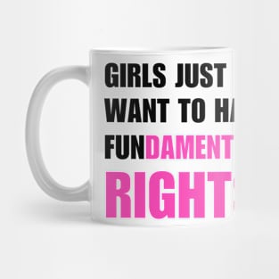 Girls Just Want To Have Fundamental Rights Mug